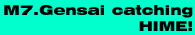 M7.Gensai catching HIME!