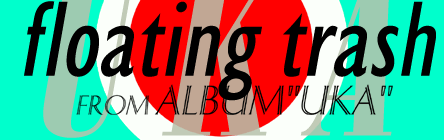 floating trash - FROM ALBUM 'UKA'
